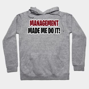 Management made me do it Hoodie